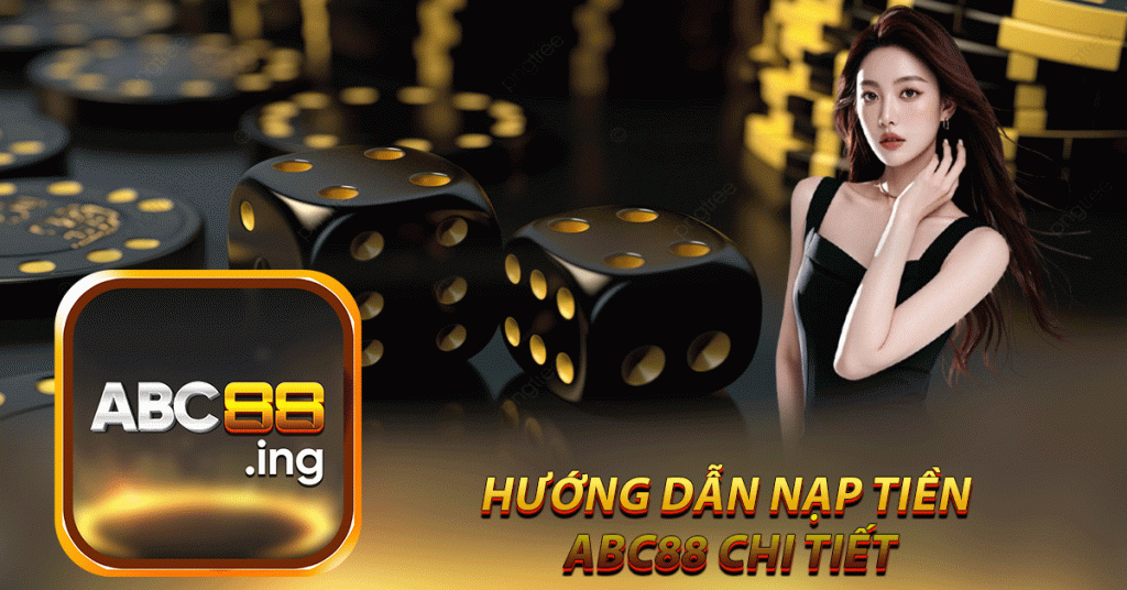 Hướng dẫn nạp tiền 
abc88 chi tiết