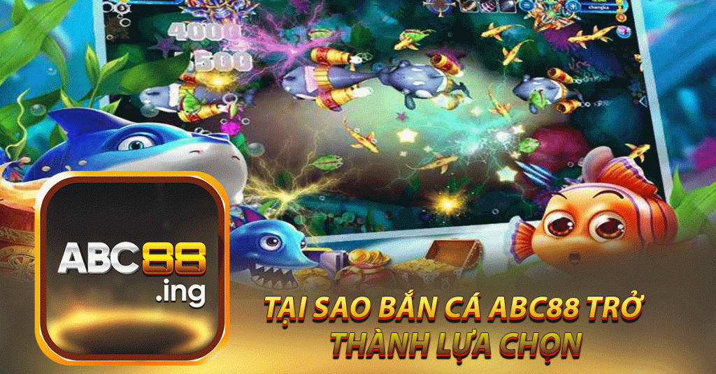 Tại sao Bắn cá abc88 trở 
thành lựa chọn