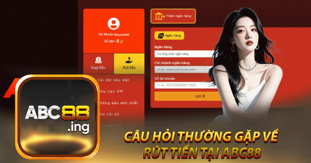 câu hỏi thường gặp về 
rút tiền tại ABC88