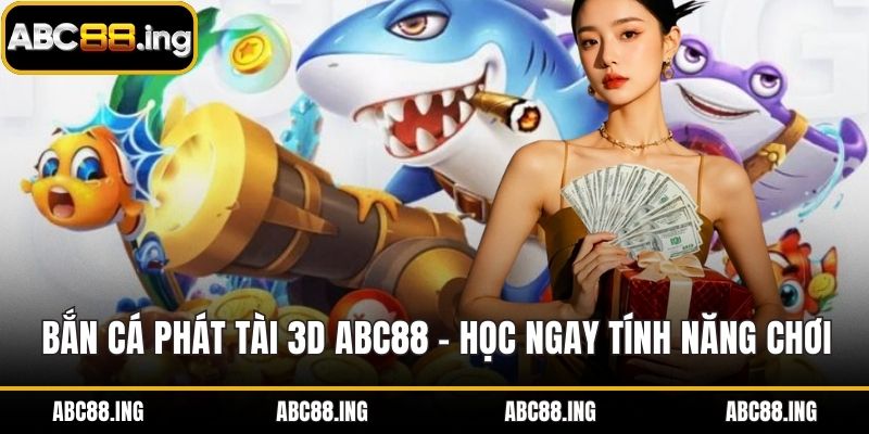 Bắn Cá Phát Tài 3D ABC88