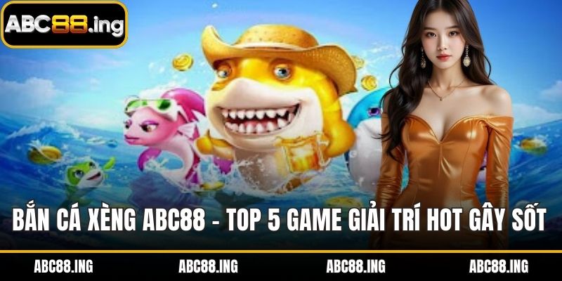 Bắn Cá Xèng ABC88