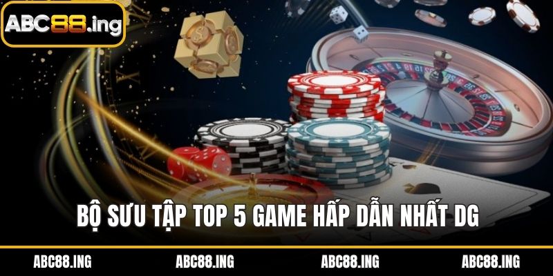 Bộ sưu tập top 5 game hấp dẫn nhất DG