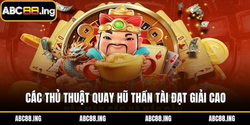 Các thủ thuật quay hũ thần tài đạt giải cao