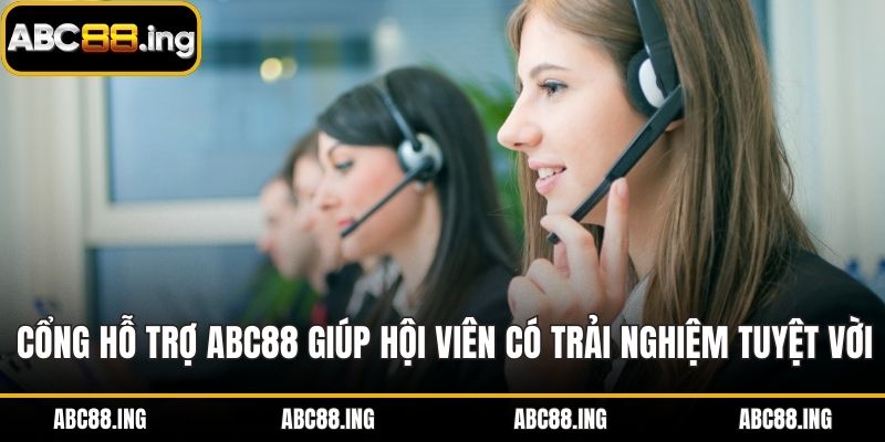 Cổng hỗ trợ ABC88 giúp hội viên có trải nghiệm tuyệt vời