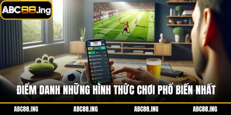 Điểm danh những hình thức chơi phổ biến nhất