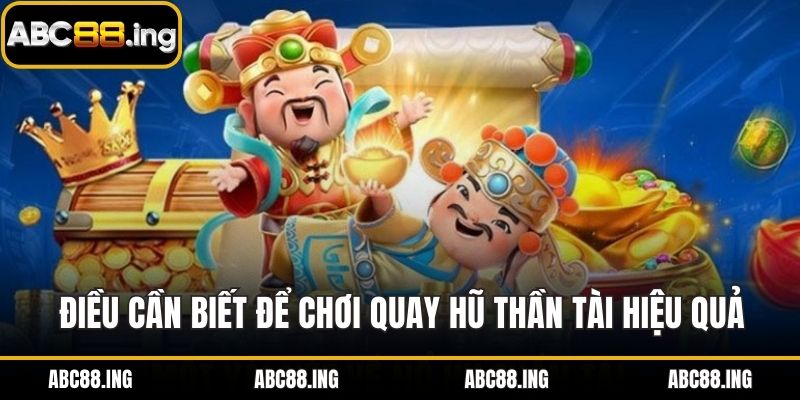 Điều cần biết để chơi quay hũ thần tài hiệu quả