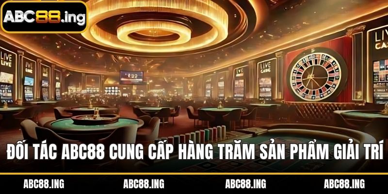 Đối tác ABC88 cung cấp hàng trăm sản phẩm giải trí hấp dẫn