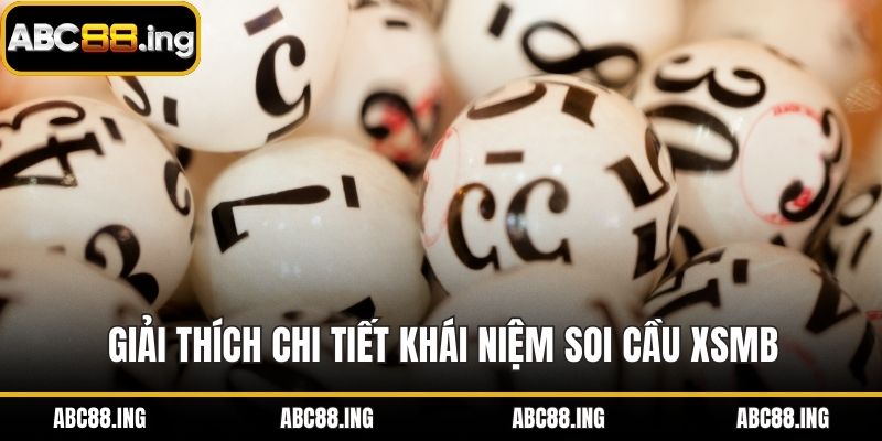 Giải thích chi tiết khái niệm soi cầu XSMB