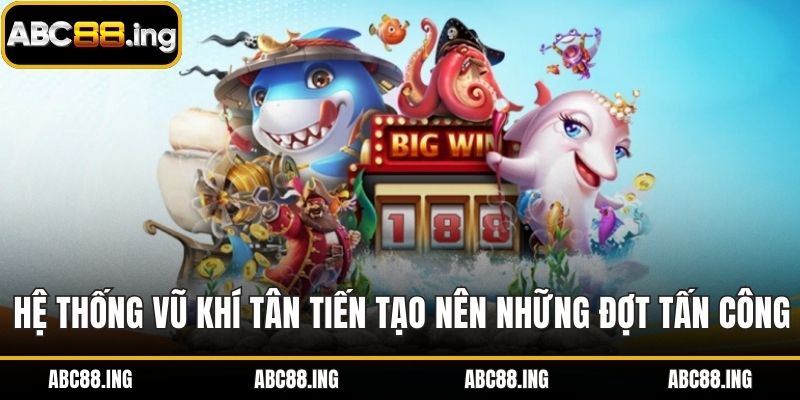 Hệ thống vũ khí tân tiến tạo nên những đợt tấn công hấp dẫn