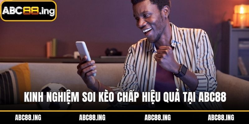 Kinh nghiệm soi kèo chấp hiệu quả tại ABC88