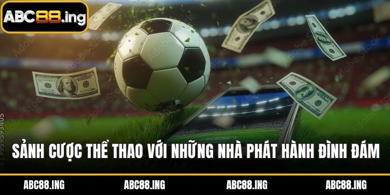 Sảnh cược thể thao với những nhà phát hành đình đám, uy tín
