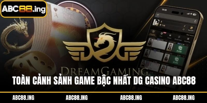 Toàn cảnh sảnh game bậc nhất DG Casino ABC88