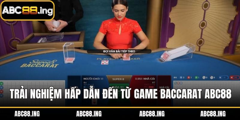 Trải nghiệm hấp dẫn đến từ game baccarat ABC88