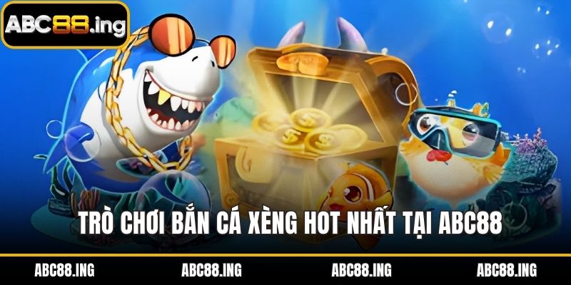  Trò chơi bắn cá xèng hot nhất tại ABC88